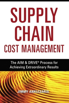 Paperback Supply Chain Cost Management: The Aim and Drive Process for Achieving Extraordinary Results Book