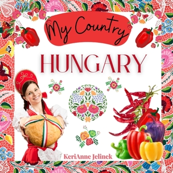 Paperback Hungary - Social Studies for Kids, Hungarian Culture, Traditions, Music, Art, History, World Travel for Kids, Children's Explore Europe Books: My Coun Book