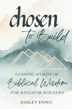Paperback Chosen to Build: Guiding Words of Biblical Knowledge for Kingdom Builders Book