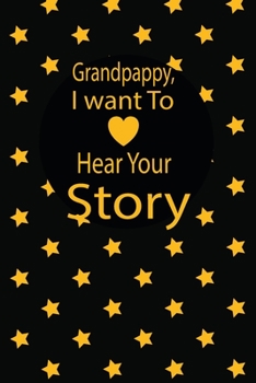 Paperback Grandpappy, I want to hear your story: A guided journal to tell me your memories, keepsake questions.This is a great gift to Dad, grandpa, granddad, f Book