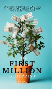 Hardcover The First Million Blueprint: Systems, Strategy, and the Mindset Required to Earn Your First Million Book