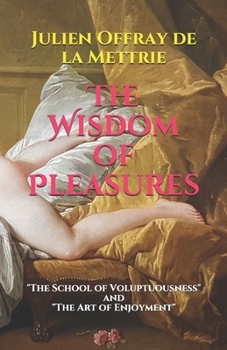 Paperback The Wisdom of Pleasures: "The School of Voluptuousness" and "The Art of Enjoyment" Book