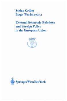 Paperback External Economic Relations and Foreign Policy in the European Union (Europainstitut Wirtschaftsuniversität Wien Schriftenreihe Europainstitut Wirtschaftsuniversität Wien Publication Series) Book