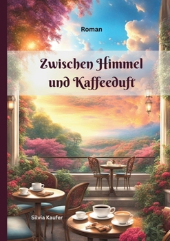 Paperback Zwischen Himmel und Kaffeeduft: Göttliche Weisheit im Alltag: Geschichten, die das Herz berühren [German] Book