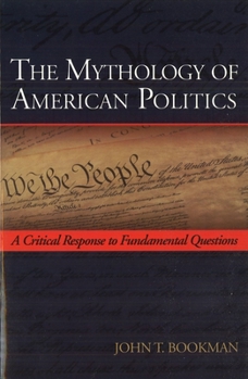Paperback The Mythology of American Politics: A Critical Response to Fundamental Questions Book