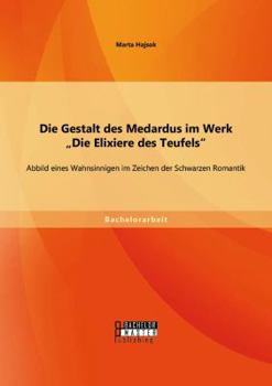 Die Gestalt Des Medardus Im Werk "Die Elixiere Des Teufels"