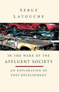 Paperback In the Wake of the Affluent Society: An Exploration of Post-Development Book