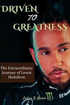 Paperback Driven to Greatness: The Extraordinary Journey of Lewis Hamilton Book