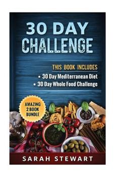 Paperback 30 Day Challenge: 30 Day Mediterranean Diet, 30 Day Whole Food Challenge Book