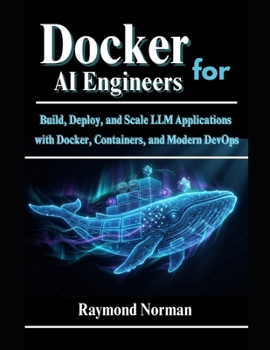 Paperback Docker for AI Engineers: Build, Deploy, and Scale LLM Applications with Docker, Containers, and Modern DevOps Book