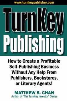 Paperback Turnkey Publishing: How to Create a Profitable Self-Publishing Business Without Any Help from Publishers, Bookstores, or Literary Agents! Book