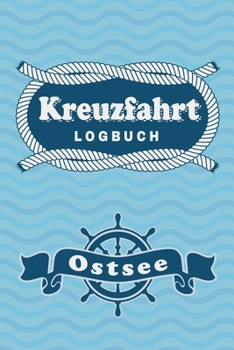 Kreuzfahrt Logbuch Ostsee: Tagebuch f�r eine Ostsee Kreuzfahrt. Reisetagebuch f�r 60 Reisetage auf dem Schiff f�r Urlaub Reiseerinnerungen der sch�nsten Kreuzfahrten und Schiffsreise. Perfektes Gesche