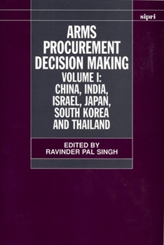Arms Procurement Decision Making: Volume 1: China, India, Israel, Japan, South Korea and Thailand (A Sipri Publication)