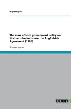 Paperback The aims of Irish government policy on Northern Ireland since the Anglo-Irish Agreement (1985) Book