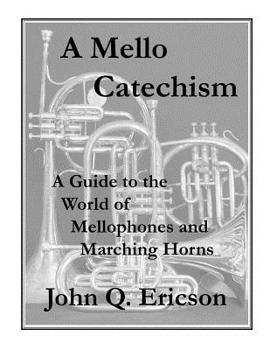 Paperback A Mello Catechism: A Guide to the World of Mellophones and Marching Horns Book