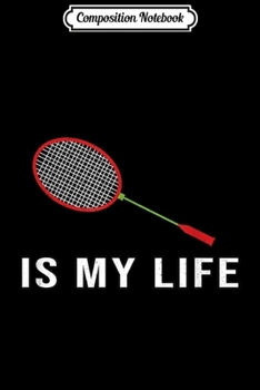 Paperback Composition Notebook: Badminton Is my Life Slogan Gift Journal/Notebook Blank Lined Ruled 6x9 100 Pages Book