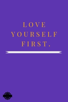 Paperback Love Yourself First.: Blank Lined Notebook Journal Composition, Exercise Book (120 Page, 6 x 9 inch) Soft Cover, Matte Finish Book