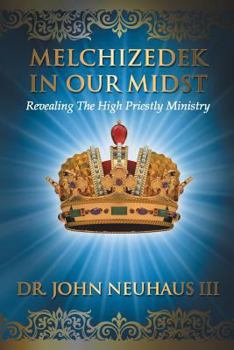 Paperback Melchizedek in Our Midst: Revealing the High Priestly Ministry Book