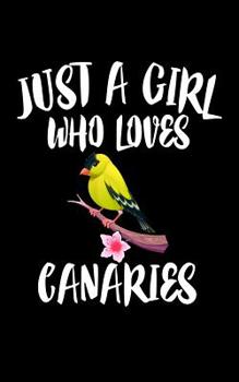 Paperback Just A Girl Who Loves Canaries: Animal Nature Collection Book