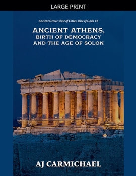 Ancient Athens, Birth of Democracy and the Age of Solon (Ancient Greece: Rise of Cities, Rise of Gods)