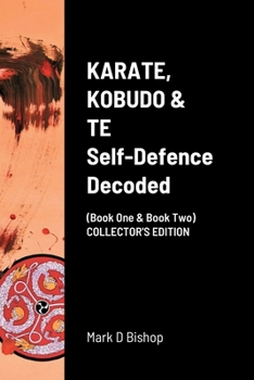 Paperback KARATE, KOBUDO & TE, Self Defence Decoded (Book One & Book Two) COLLECTOR'S EDITION Book