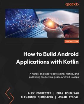 Paperback How to Build Android Applications with Kotlin: A hands-on guide to developing, testing, and publishing production-grade Android 16 apps Book