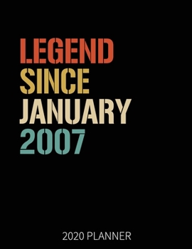Legend Since January 2007 2020 Planner: 13th Birthday 2020 Weekly Planner Includes Daily Planner & Monthly Overview Personal Organizer With 2020 Calendar 8.5x11 Inch White Paper