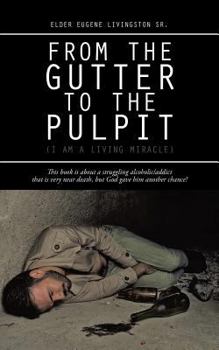 Paperback From the Gutter to the Pulpit: (I Am a Living Miracle) Book