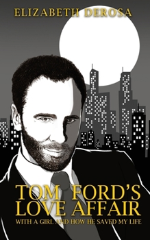 Tom Ford's Love Affair: With A Girl And How He Saved My Life