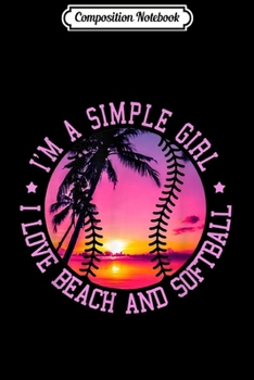 Composition Notebook: Womens I'm A Simple Girl I Love Beach And Softball  Journal/Notebook Blank Lined Ruled 6x9 100 Pages