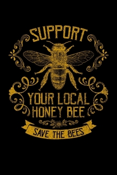 Support Your Local Honey Bee: Journal / Notebook / Diary Gift - 6”x9” - 120 pages - White Lined Paper - Matte Cover