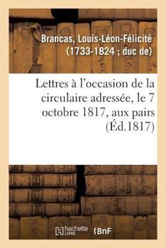 Paperback Lettres À l'Occasion de la Circulaire Adressée, Le 7 Octobre 1817: Par M. Le Comte de Sémonville, Leur Grand Référendaire [French] Book