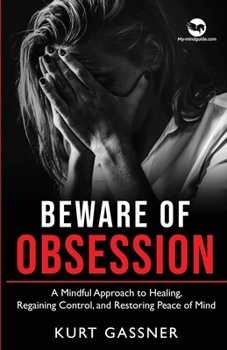 Paperback Beware of Obsession: A Mindful Approach to Healing, Regaining Control, and Restoring Peace of Mind Book