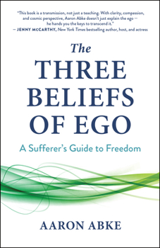 Paperback The Three Beliefs of Ego: A Sufferer's Guide to Freedom Book