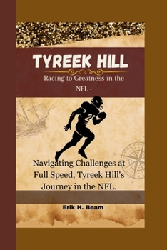 TYREEK HILL: Racing to Greatness in the NFL - Navigating Challenges at Full Speed, Tyreek Hill's Journey in the NFL.