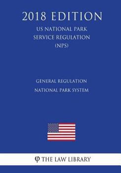 Paperback General Regulation - National Park System (US National Park Service Regulation) (NPS) (2018 Edition) Book