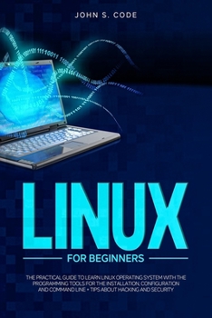 Paperback Linux for Beginners: The Practical Guide to Learn Linux Operating System with the Programming Tools for the Installation, Configuration and Book