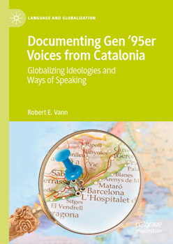 Hardcover Documenting Gen '95er Voices from Catalonia: Globalizing Ideologies and Ways of Speaking Book