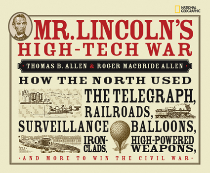 Hardcover Mr. Lincoln's High-Tech War: How the North Used the Telegraph, Railroads, Surveillance Balloons, Ironclads, High-Powered Weapons, and More to Win t Book