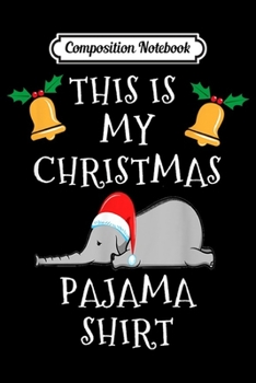 Composition Notebook: Funny Christmas Pajamas Elephant  Journal/Notebook Blank Lined Ruled 6x9 100 Pages