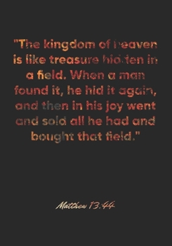 Matthew 13:44 Notebook: "The kingdom of heaven is like treasure hidden in a field. When a man found it, he hid it again, and then in his joy went and ... Christian Journal/Diary Gift, Doodle Present