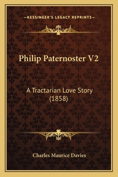 Paperback Philip Paternoster V2: A Tractarian Love Story (1858) Book