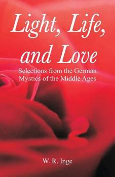 Paperback Light, Life, and Love: Selections from the German Mystics of the Middle Ages Book