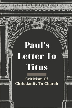 Paul's Letter To Titus: Criticism Of Christianity To Church: Criticism Of The Bible