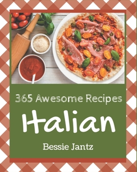Paperback 365 Awesome Italian Recipes: Let's Get Started with The Best Italian Cookbook! Book