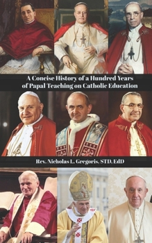 Paperback A Concise History of a Hundred Years of Papal Teaching on Catholic Education Book