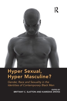 Hyper Sexual, Hyper Masculine?: Gender, Race and Sexuality in the Identities of Contemporary Black Men