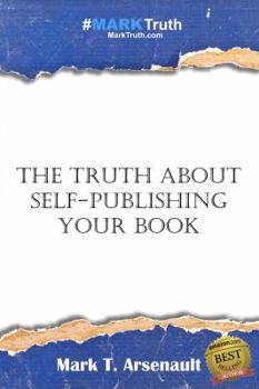 Paperback The Truth about Self-Publishing Your Book: Learning How to Quickly and Easily Create, Self-Publish and Market Your New Book