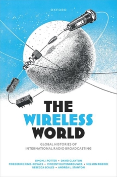 Hardcover The Wireless World: Global Histories of International Radio Broadcasting Book