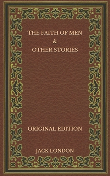 The Faith of Men & Other Stories - Original Edition